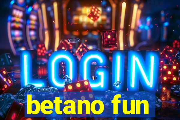 betano fun